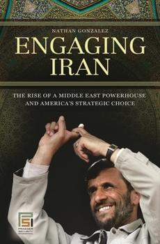 Hardcover Engaging Iran: The Rise of a Middle East Powerhouse and America's Strategic Choice Book