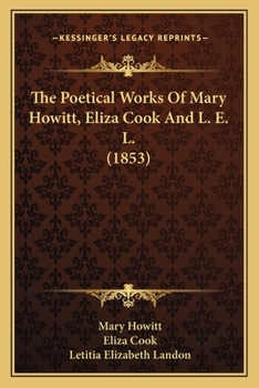 The Poetical Works Of Mary Howitt, Eliza Cook, And L. E. L....