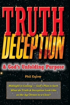 Paperback Truth, Deception & God's Unfolding Purpose: Truth, DeMidnight is Coming - God's Plan is Sure. What do Truth & Deception Look Like as the Age Draws to Book