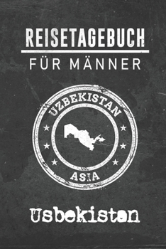 Paperback Reisetagebuch f?r M?nner Usbekistan: 6x9 Reise Journal I Notizbuch mit Checklisten zum Ausf?llen I Perfektes Geschenk f?r den Trip nach Usbekistan f?r [German] Book