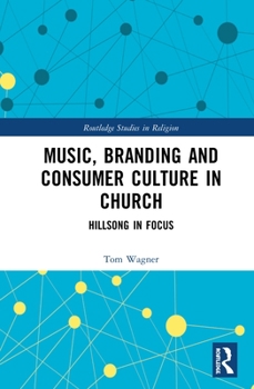 Hardcover Music, Branding and Consumer Culture in Church: Hillsong in Focus Book