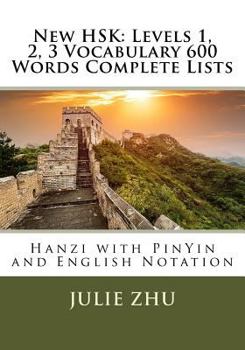 Paperback New HSK: Levels 1, 2, 3 Vocabulary 600 Words Complete Lists: Hanzi with PinYin and English Notation Book