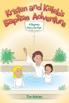 Kristen and Kaleb's Baptism Adventure: A Baptism Story for Kids