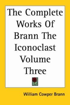 Paperback The Complete Works Of Brann The Iconoclast Volume Three Book