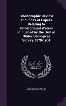 Hardcover Bibliographic Review and Index of Papers Relating to Underground Waters Published by the United States Geological Survey, 1879-1904 Book