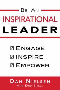 Paperback Be An Inspirational Leader: Engage, Inspire, Empower Book