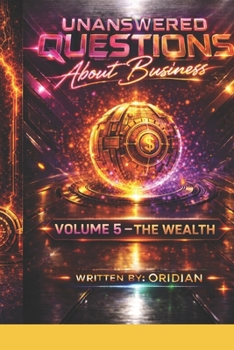 Paperback Unanswered Questions About Business: Volume 5 - The Wealth - Money Mastery Book