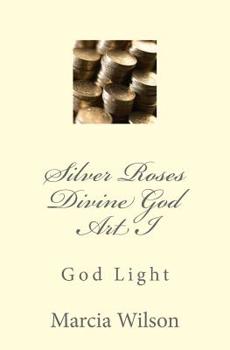 Paperback Silver Roses Divine God Art I: God Light Book