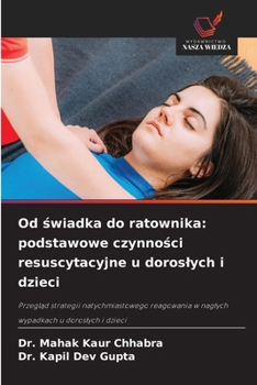 Od swiadka do ratownika: podstawowe czynnosci resuscytacyjne u doroslych i dzieci (Polish Edition)