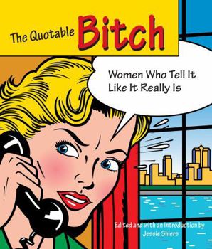 Paperback Quotable Bitch: Women Who Tell It Like It Really Is Book