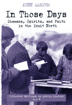 Paperback In Those Days: Shamans, Spirits, and Faith in the Inuit North Book