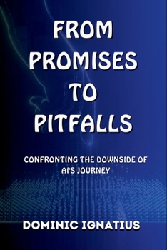 FROM PROMISES TO PITFALLS: Confronting the downside of AI's Journey (Avoiding Oops: Making Decisions for Your Bright Future)