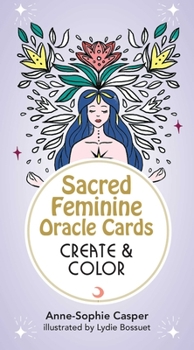 Cards Sacred Feminine Oracle Cards: Create and Color: 33 Customizable Cards and Step-By-Step Guidebook for Channeling the Divine Book