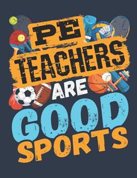 Paperback PE Teachers Are Good Sports: PE Teacher Notebook, Gym Teacher Coach Appreciation Gift, Blank Paperback Book For Writing Notes, Lesson Plans, Ideas, Book