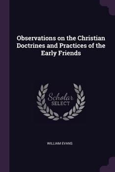 Observations On The Christian Doctrines And Practices Of The Early Friends
