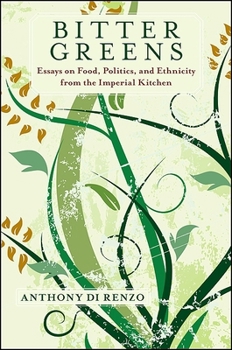 Hardcover Bitter Greens: Essays on Food, Politics, and Ethnicity from the Imperial Kitchen Book