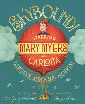 Hardcover Skybound!: Starring Mary Myers as Carlotta, Daredevil Aeronaut and Scientist Book