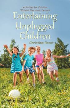 Paperback Entertaining Unplugged Children: Activities for Children Without Electronic Devices Book