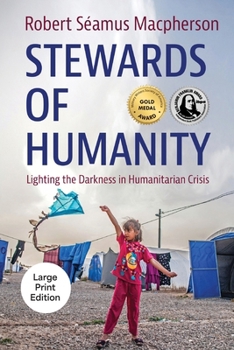 Paperback Stewards of Humanity: Lighting the Darkness in Humanitarian Crisis [Large Print] Book