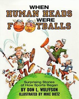 Paperback When Human Heads Were Footballs: Surprising Stories of How Sports Began Book