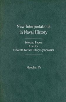 Hardcover New Interpretations in Naval History: Selected Papers from the Fifteenth Naval History Symposium Held at the United States Naval Academy 20-22 Septemb Book