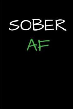 Paperback Sober AF: Blank Lined 3 Months Sobriety Journal, 6" x 9", 31 day numbered pages Book