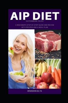 AIP (Autoimmune Paleo) Diet: A Beginner's Step-by-Step Guide and Review With Recipes and a Meal Plan