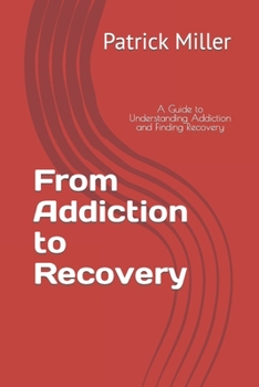 Paperback From Addiction to Recovery: A Guide to Understanding Addiction and Finding Recovery Book