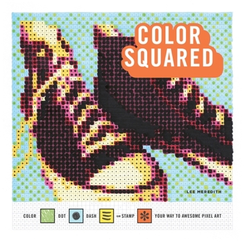 Paperback Color Squared: Color, Dot, Dash, or Stamp Your Way to Awesome Pixel Art Book