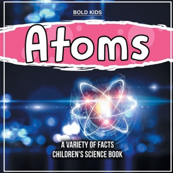Paperback What Exactly Are Atoms? Learn More Inside This Children's Science Book
