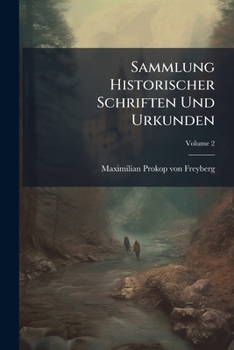 Paperback Sammlung Historischer Schriften Und Urkunden: Geschöpft Aus Handschriften; Volume 2 Book