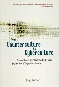 Paperback From Counterculture to Cyberculture: Stewart Brand, the Whole Earth Network, and the Rise of Digital Utopianism Book