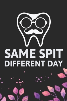 Paperback Same Spit Different Day: Cool Dental Journal Notebook - Dental Hygienist Journal Gifts - Funny Dental Student Notebook - Dentist Gifts. 6 x 9 i Book