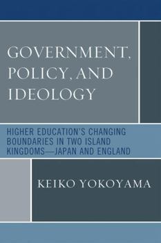 Paperback Government, Policy, and Ideology: Higher Education's Changing Boundaries in Two Island Kingdoms-Japan and England Book