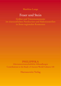 Hardcover Feuer Und Stein: Graber Und Totenmonumente Im Eisenzeitlichen Nordsyrien Und Sudostanatolien in Ihren Regionalen Kontexten [German] Book
