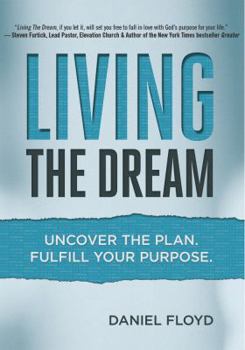 Paperback Living the Dream: Uncover the Plan. Fulfill Your Purpose. Book