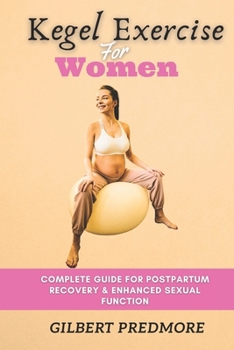 Paperback Kegel Exercise for Women: Complete guide for postpartum recovery and enhanced sexual function. Book