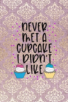 Never Met A Cupcake I Didn't Like: All Purpose 6x9 Blank Lined Notebook Journal Way Better Than A Card Trendy Unique Gift Pink And Golden Texture Baking