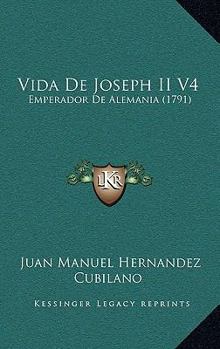 Paperback Vida De Joseph II V4: Emperador De Alemania (1791) [Spanish] Book