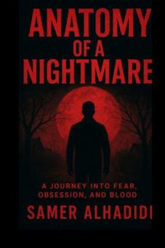 Anatomy of a Nightmare: A Journey Into Fear, Obsession, and Blood