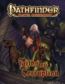 Pathfinder Player Companion: Faiths of Corruption - Book  of the Pathfinder Player Companion