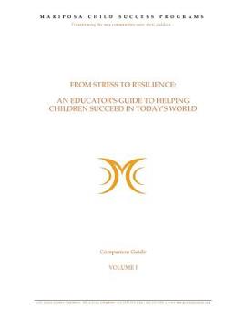 From Stress to Resilience: Companion Guide: Volume I: An Educator's Guild to Helping Children Succeed in Today's World