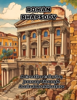 Paperback Roman Rhapsody: A Creative Coloring Journey Through Ancient Architecture Book
