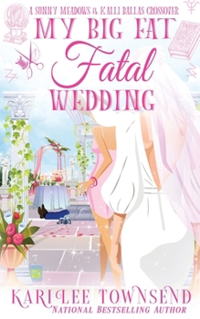 My Big Fat Fatal Wedding (A Sunny Meadows & Kalli Ballas Crossover) - Book #11 of the Sunny Meadows Mystery