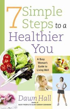 Paperback 7 Simple Steps to a Healthier You: A Busy Woman's Guide to Living Well Book