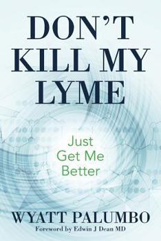 Paperback Don't Kill My Lyme: Just Get Me Better Book