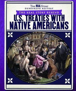 Library Binding The Real Story Behind U.S. Treaties with Native Americans Book