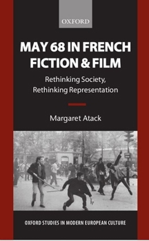 May '68 in French Fiction and Film: Rethinking Society, Rethinking Representation (Oxford Studies in Modern European Culture)