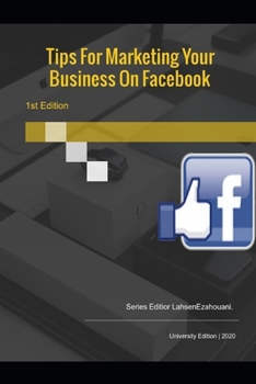 Tips For Marketing Your Business On Facebook.: For every big success story I hear about marketing on Facebook (French Edition)