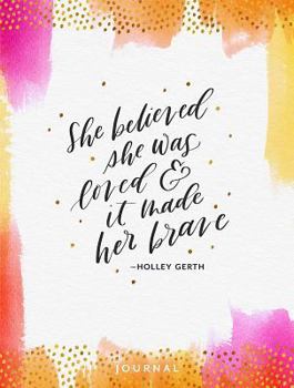 Hardcover She Believed She Was Loved and It Made Her Brave Book